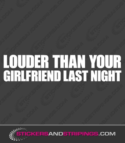Louder than your girlfriend last night (3586)